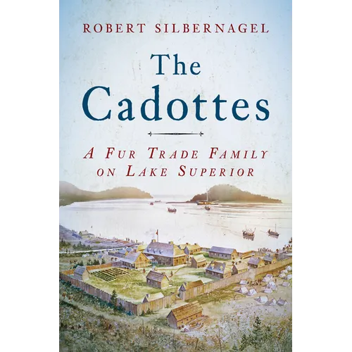 The Cadottes: A Fur Trade Family on Lake Superior - Paperback