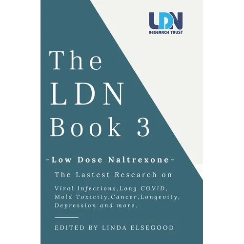 The Ldn Book 3: Low Dose Naltrexone - The Latest Research on Viral Infections, Long Covid, Mold Toxicity, Longevity, Cancer, Depression and More - Paperback