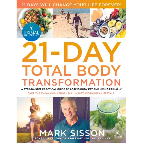 The Primal Blueprint 21-Day Total Body Transformation: A Step-By-Step Practical Guide to Losing Body Fat and Living Primally - Paperback