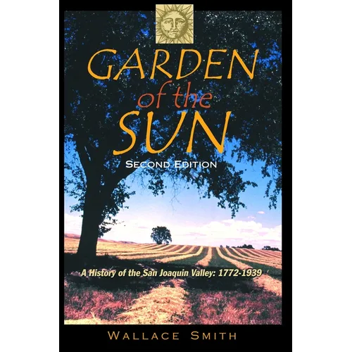Garden of the Sun: A History of the San Joaquin Valley, 1772-1939 - Hardcover