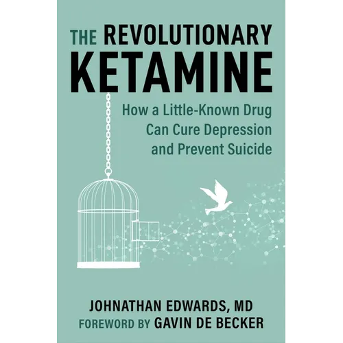 The Revolutionary Ketamine: The Safe Drug That Effectively Treats Depression and Prevents Suicide - Paperback