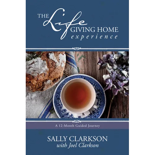 The Lifegiving Home Experience: A 12-Month Guided Journey - Paperback