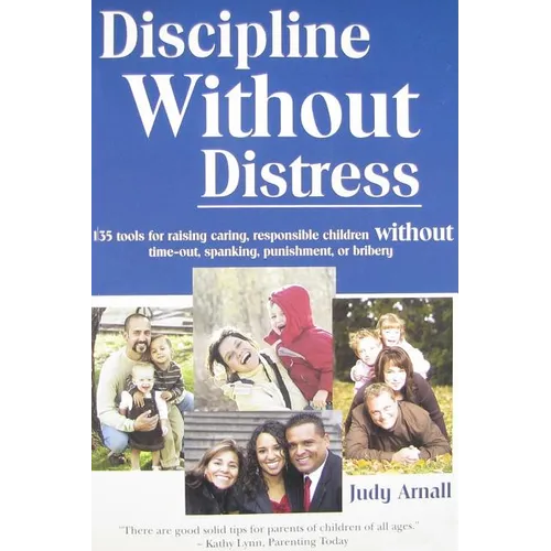 Discipline Without Distress: 135 Tools for raising caring, responsible children without time-out, spanking, punishment or bribery - Paperback