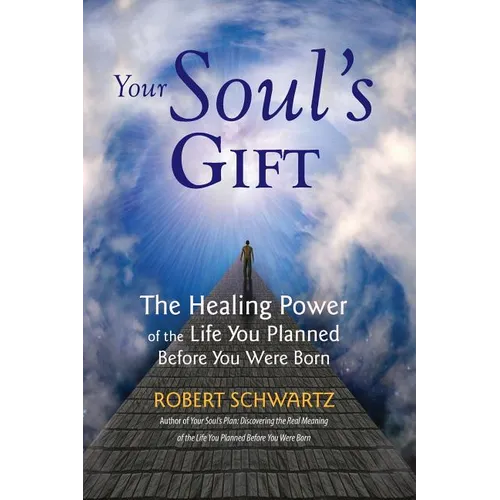 Your Soul's Gift: The Healing Power of the Life You Planned Before You Were Born - Paperback