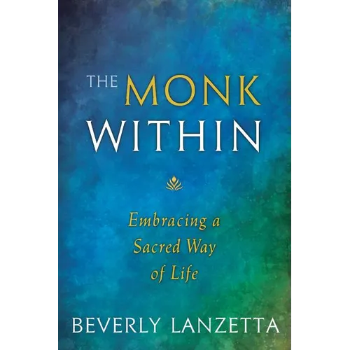 The Monk Within: Embracing a Sacred Way of Life - Paperback