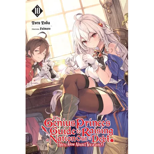 The Genius Prince's Guide to Raising a Nation Out of Debt (Hey, How about Treason?), Vol. 10 (Light Novel): Volume 10 - Paperback