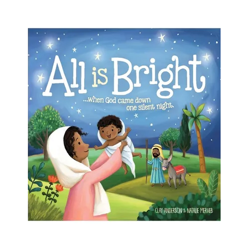 All Is Bright: When God Came Down One Silent Night (a Christmas Story of Jesus' Birth) - Hardcover