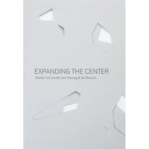 Expanding the Center: Walker Art Center and Herzog & de Meuron - Paperback