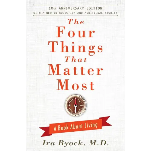 The Four Things That Matter Most: A Book about Living - Hardcover