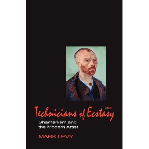Technicians of Ecstasy: Shamanism and the Modern Artist - Paperback