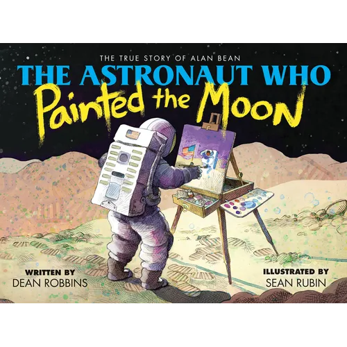 The Astronaut Who Painted the Moon: The True Story of Alan Bean - Hardcover
