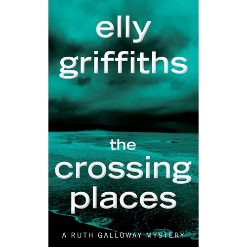 The Crossing Places: The First Ruth Galloway Mystery - Mass Market Paperbound