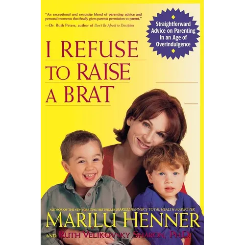 I Refuse to Raise a Brat: Straightforward Advice on Parenting in an Age of Overindulgence - Paperback