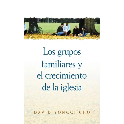 Los Grupos Familiares y el Crecimiento de la Iglesia - Paperback