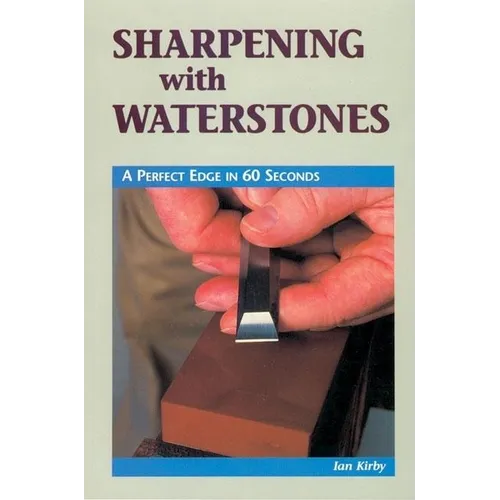 Sharpening with Waterstones: A Perfect Edge in 60 Seconds - Paperback
