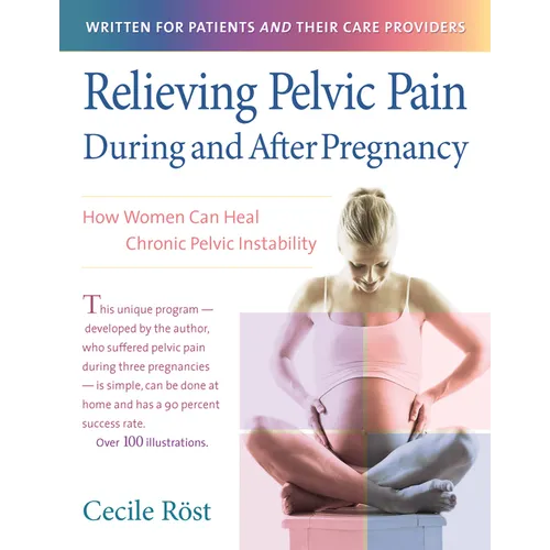 Relieving Pelvic Pain During and After Pregnancy: How Women Can Heal Chronic Pelvic Instability - Paperback