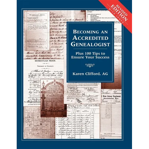 Becoming an Accredited Genealogist: Plus 100 Tips to Ensure Your Success (Revised) - Paperback