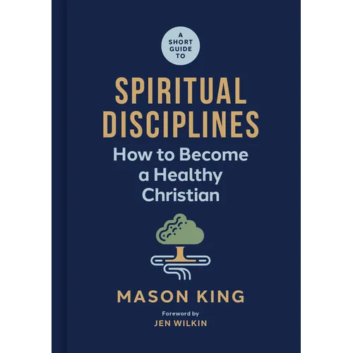 A Short Guide to Spiritual Disciplines: How to Become a Healthy Christian - Hardcover