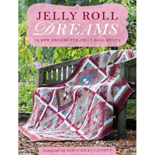 Jelly Roll Dreams: New Inspirations for Jelly Roll Quilts - Paperback