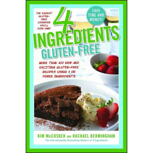 4 Ingredients Gluten-Free: More Than 400 New and Exciting Recipes All Made with 4 or Fewer Ingredients and All Gluten-Free! - Paperback