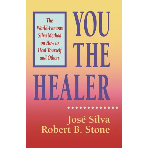You the Healer: The World-Famous Silva Method on How to Heal Yourself and Others - Paperback