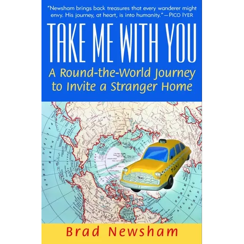 Take Me with You: A Round-The-World Journey to Invite a Stranger Home - Paperback
