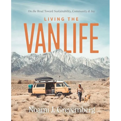 Living the Vanlife: On the Road Toward Sustainability, Community, and Joy - Hardcover