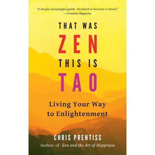 That Was Zen, This Is Tao: Living Your Way to Enlightenment - Paperback
