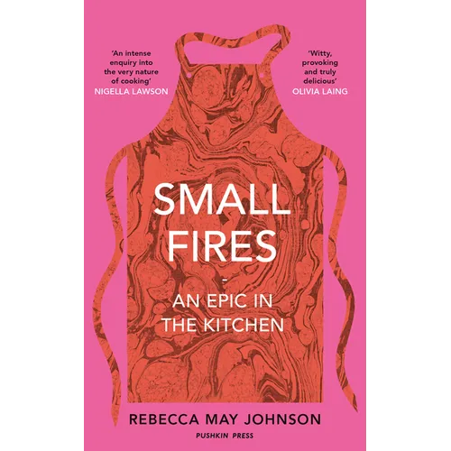 Small Fires: An Epic in the Kitchen - Hardcover