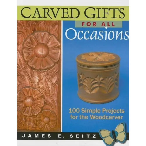 Carved Gifts for All Occasions: 100 Simple Projects for the Woodcarver - Paperback