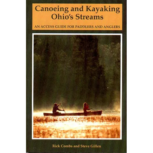 Canoeing and Kayaking Ohio's Streams: An Access Guide for Paddlers and Anglers - Paperback