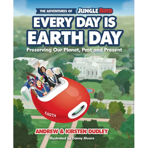 The Adventures of Jungle Bird: Every Day Is Earth Day: Preserving Our Planet, Past and Present - Hardcover