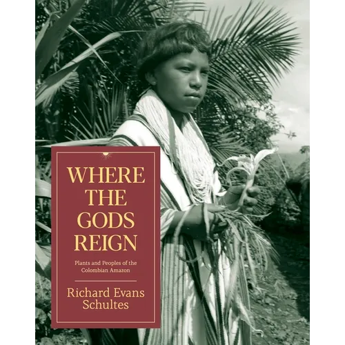 Where the Gods Reign: Plants and Peoples of the Colombian Amazon - Paperback
