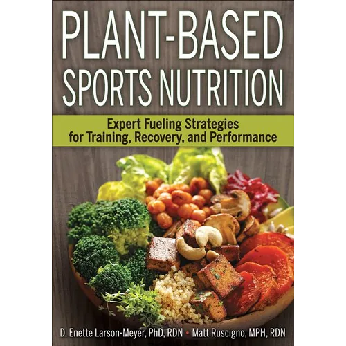 Plant-Based Sports Nutrition: Expert Fueling Strategies for Training, Recovery, and Performance - Paperback