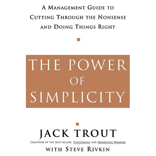 The Power of Simplicity: A Management Guide to Cutting Through the Nonsense and Doing Things Right - Paperback