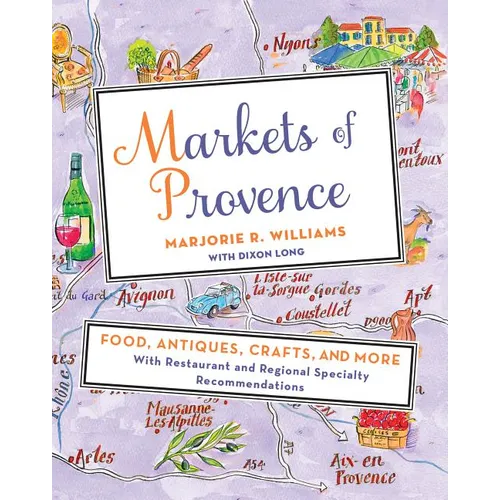 Markets of Provence: Food, Antiques, Crafts, and More - Paperback
