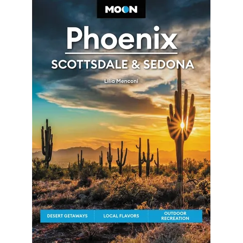 Moon Phoenix, Scottsdale & Sedona: Desert Getaways, Local Flavors, Outdoor Recreation - Paperback