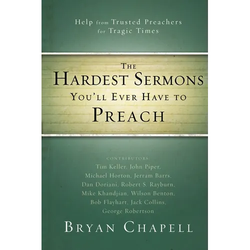 The Hardest Sermons You'll Ever Have to Preach: Help from Trusted Preachers for Tragic Times - Paperback