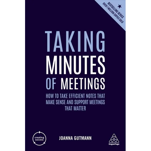 Taking Minutes of Meetings: How to Take Efficient Notes That Make Sense and Support Meetings That Matter - Hardcover