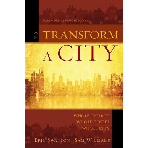 A To Transform a City: Whole Church, Whole Gospel, Whole City - Paperback