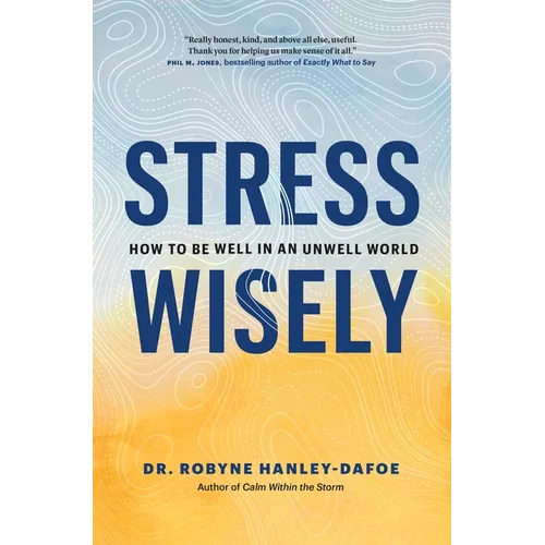 Stress Wisely: How to Be Well in an Unwell World - Hardcover