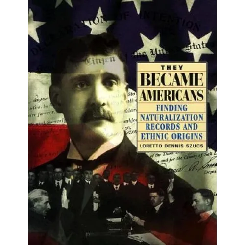 They Became Americans: Finding Naturalization Records and Ethnic Origins - Paperback