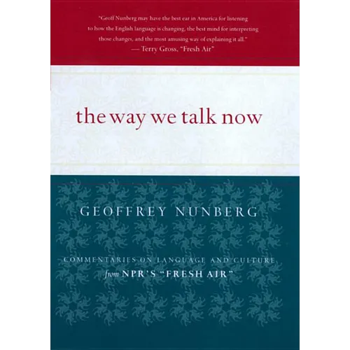 The Way We Talk Now: Commentaries on Language and Culture from Npr's Fresh Air - Paperback
