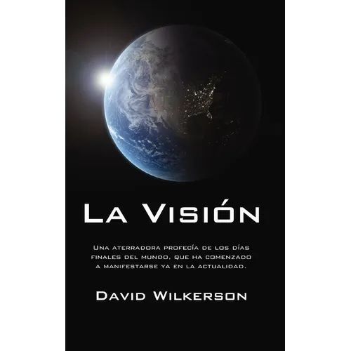 La Visión: Una Aterradora Profecía de Los Días Finales del Mundo, Que Ha Comenzado a Manifestarse YA En La Actualidad - Paperback