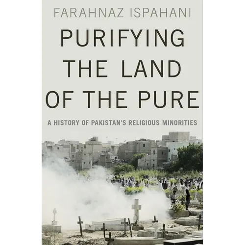 Purifying the Land of the Pure: A History of Pakistan's Religious Minorities - Hardcover