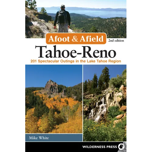 Afoot & Afield: Tahoe-Reno: 201 Spectacular Outings in the Lake Tahoe Region - Paperback