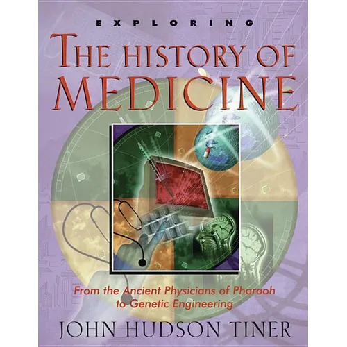 Exploring the History of Medicine: From the Ancient Physicians of Pharaoh to Genetic Engineering - Paperback