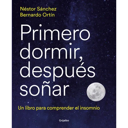 Primero Dormir, Después Soñar: Un Libro Para Combatir El Insomnio / First Sleep, Then Dream: A Book to Fight Insomnia - Paperback