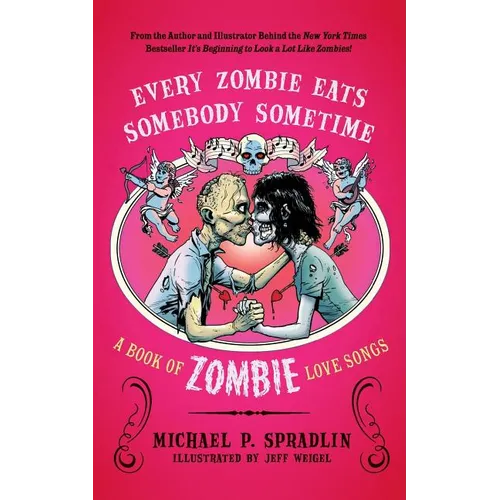Every Zombie Eats Somebody Sometime: A Book of Zombie Love Songs - Paperback