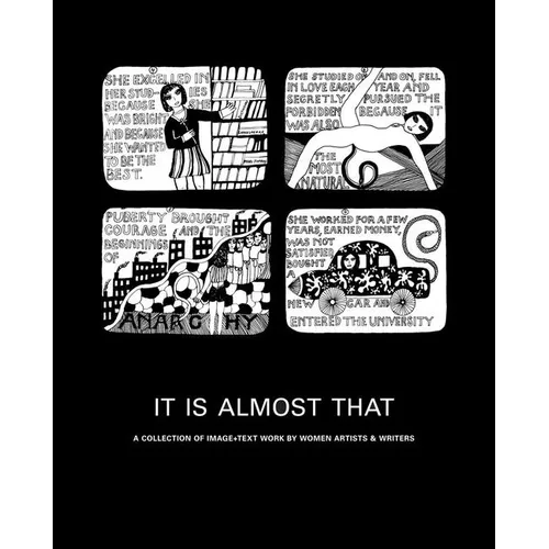 It Is Almost That: A Collection of Image + Text Work by Women Artists & Writers - Hardcover